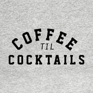 Coffee Til Cocktails T-Shirt